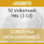 50 Volksmusik Hits (3 Cd) cd