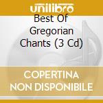 Best Of Gregorian Chants (3 Cd) cd musicale