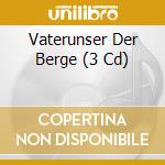 Vaterunser Der Berge (3 Cd) cd