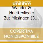 Wander & Huettenlieder Zut Mitsingen (3 Cd) cd musicale