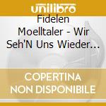 Fidelen Moelltaler - Wir Seh'N Uns Wieder (3 Cd) cd