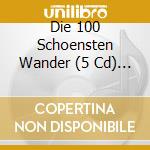 Die 100 Schoensten Wander (5 Cd) / Various cd musicale di V/A