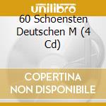 60 Schoensten Deutschen M (4 Cd) cd musicale di Euro Trend-Deu