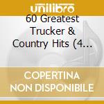 60 Greatest Trucker & Country Hits (4 Cd) cd musicale