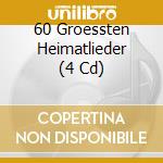 60 Groessten Heimatlieder (4 Cd) cd