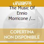 The Music Of Ennio Morricone / Various cd