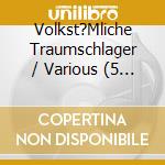 Volkst?Mliche Traumschlager / Various (5 Cd) cd musicale di Various