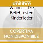 Various - Die Beliebtesten Kinderlieder cd