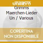 Grimms Maerchen-Lieder Un / Various cd