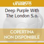 Deep Purple With The London S.o. cd musicale di DEEP PURPLE