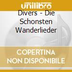 Divers - Die Schonsten Wanderlieder cd musicale di Divers