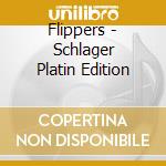 Flippers - Schlager Platin Edition cd
