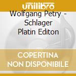 Wolfgang Petry - Schlager Platin Editon cd musicale di Wolfgang Petry