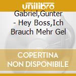 Gabriel,Gunter - Hey Boss,Ich Brauch Mehr Gel cd musicale di Gabriel,Gunter