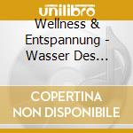 Wellness & Entspannung - Wasser Des Lebens cd
