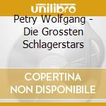 Petry Wolfgang - Die Grossten Schlagerstars cd musicale di Petry Wolfgang