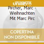 Pircher, Marc - Weihnachten Mit Marc Pirc cd musicale di Pircher, Marc