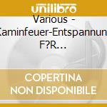 Various - Kaminfeuer-Entspannung F?R K?Rper,Geist Und Seele cd