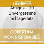Amigos - 20 Unvergessene Schlagerhits cd