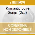 Romantic Love Songs (2cd) cd musicale di ARTISRI VARI