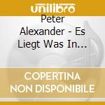 Peter Alexander - Es Liegt Was In D.Luft cd musicale di Peter Alexander