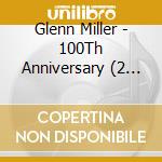 Glenn Miller - 100Th Anniversary (2 Cd) cd