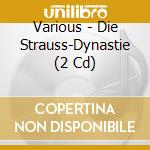 Various - Die Strauss-Dynastie (2 Cd) cd