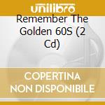 Remember The Golden 60S (2 Cd) cd