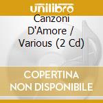 Canzoni D'Amore / Various (2 Cd) cd