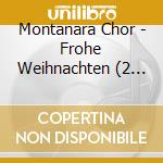 Montanara Chor - Frohe Weihnachten (2 Cd) cd