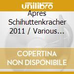 Apres Schihuttenkracher 2011 / Various (2 Cd) cd