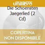 Die Schoensten Jaegerlied (2 Cd) cd