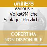 Various - Volkst?Mliche Schlager-Herzlich (2 Cd) cd