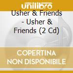 Usher & Friends - Usher & Friends (2 Cd) cd musicale di Usher & Friends