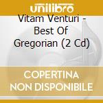Vitam Venturi - Best Of Gregorian (2 Cd) cd musicale di Vitam Venturi