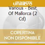 Various - Best Of Mallorca (2 Cd) cd