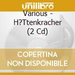 Various - H?Ttenkracher (2 Cd) cd
