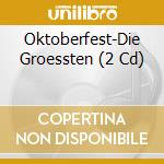 Oktoberfest-Die Groessten (2 Cd) cd musicale