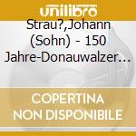 Strau?,Johann (Sohn) - 150 Jahre-Donauwalzer (2 Cd) cd