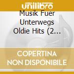 Musik Fuer Unterwegs Oldie Hits (2 Cd) cd musicale