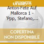 Anton-Fete Auf Mallorca 1 - 'Ppp, Stefano, Tonia, Alexandra, Tiffany,' cd