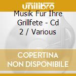 Musik Fur Ihre Grillfete - Cd 2 / Various cd