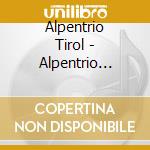 Alpentrio Tirol - Alpentrio Tirol Unsere Gr.E cd