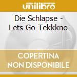 Die Schlapse - Lets Go Tekkkno cd musicale di Die Schlapse