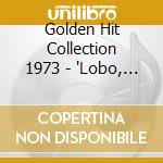 Golden Hit Collection 1973 - 'Lobo, John Kincade, Sweet, Gene Pitney,'