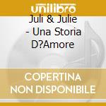 Juli & Julie - Una Storia D?Amore cd