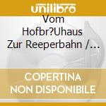 Vom Hofbr?Uhaus Zur Reeperbahn / Various cd musicale di Various