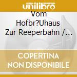 Vom Hofbr?Uhaus Zur Reeperbahn / Various cd