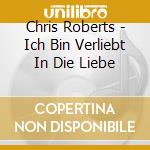 Chris Roberts - Ich Bin Verliebt In Die Liebe cd