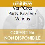 Verr?Ckte Party Knaller / Various cd musicale di Various
